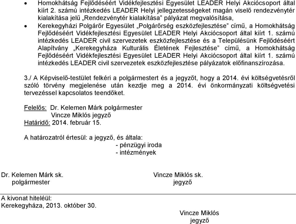 eszközfejlesztése című, a Homokhátság Fejlődéséért Vidékfejlesztési Egyesület LEADER Helyi Akciócsoport által kiírt 1.