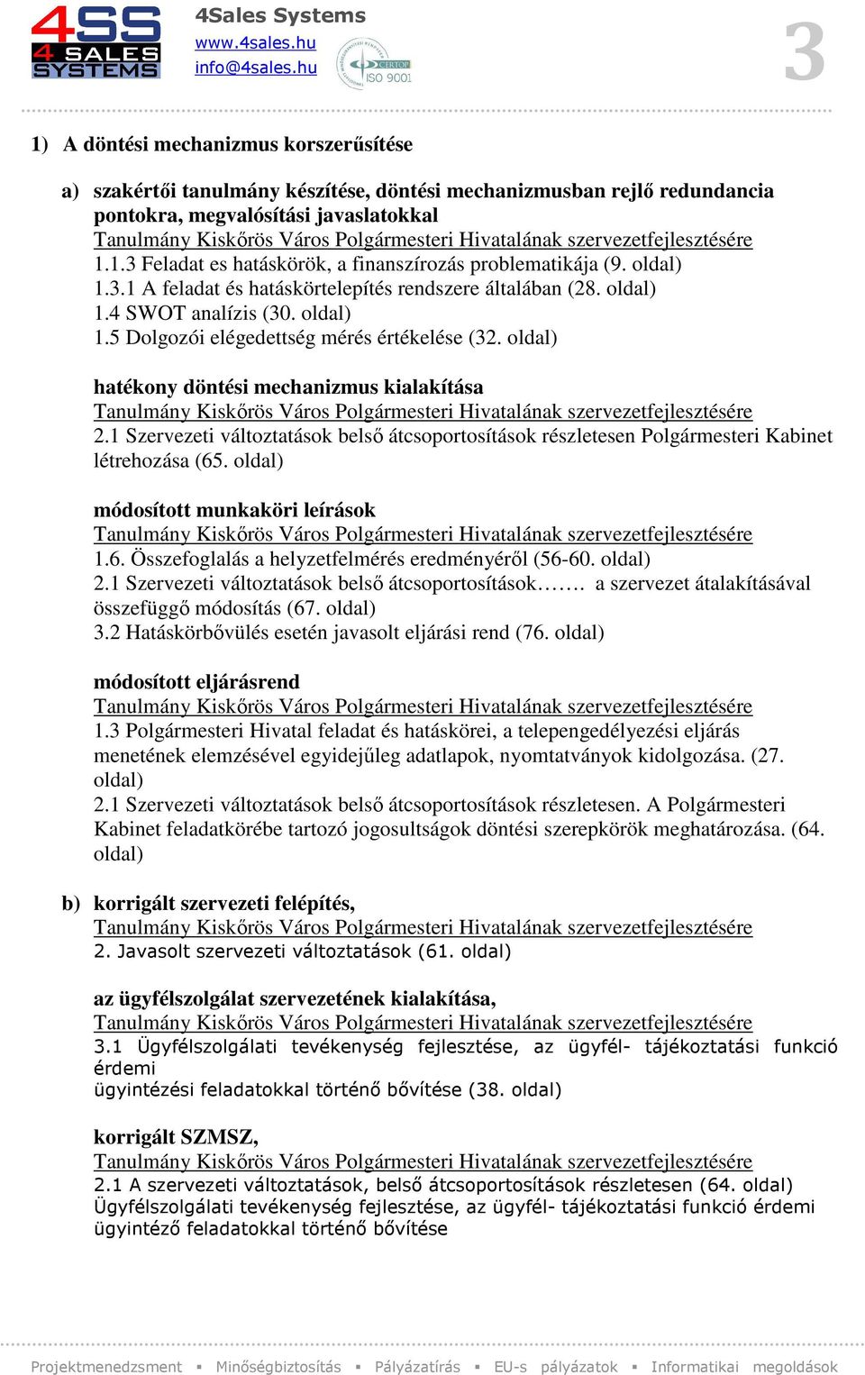 oldal) hatékony döntési mechanizmus kialakítása 2.1 Szervezeti változtatások belső átcsoportosítások részletesen Polgármesteri Kabinet létrehozása (65