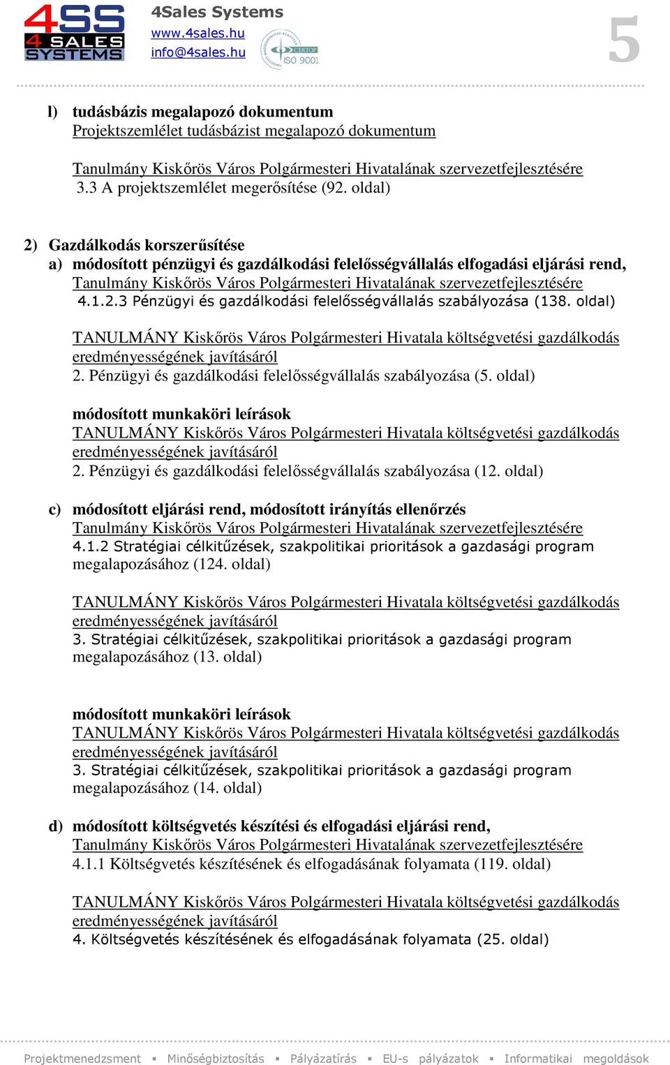 oldal) 2. Pénzügyi és gazdálkodási felelősségvállalás szabályozása (5. oldal) 2. Pénzügyi és gazdálkodási felelősségvállalás szabályozása (12.