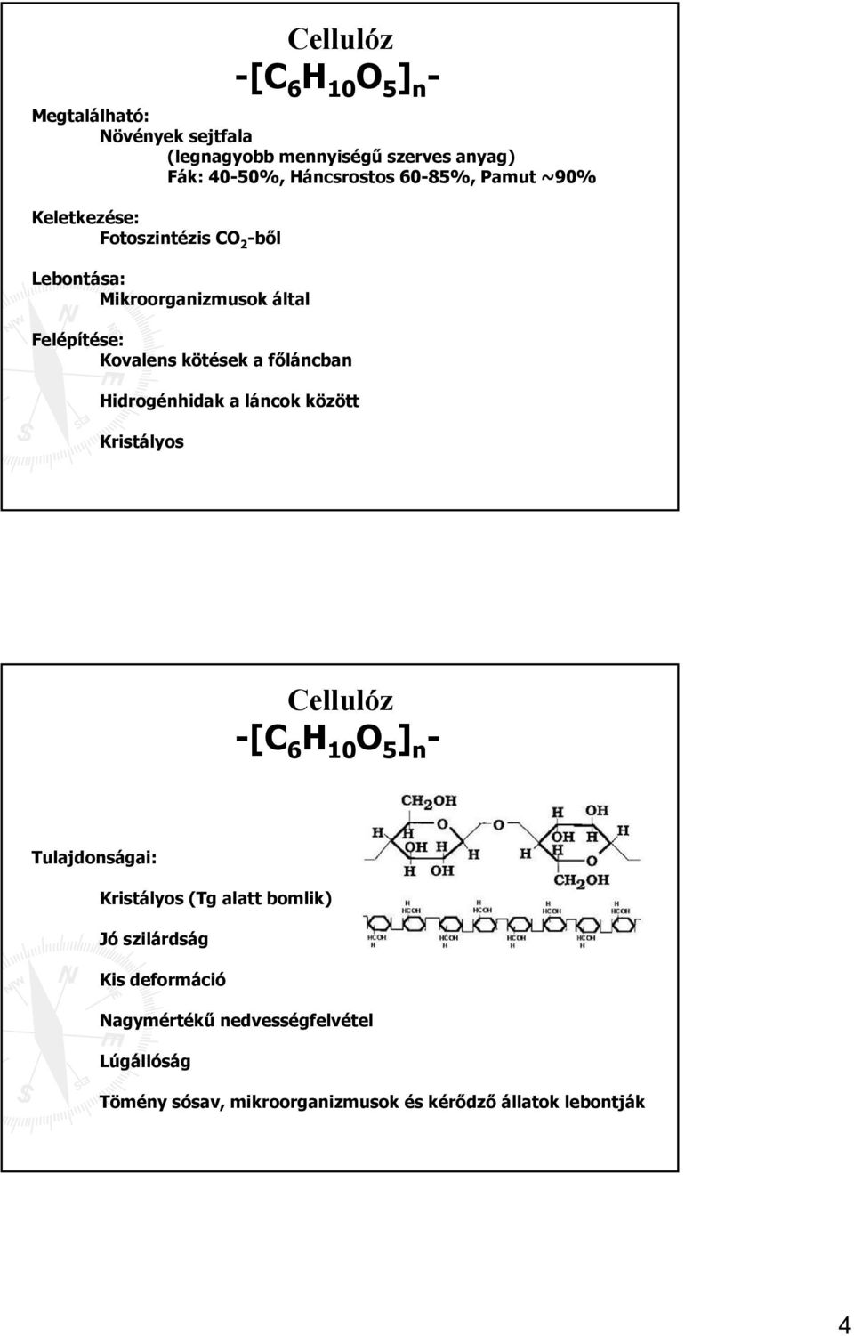 főláncban Hidrogénhidak a láncok között Kristályos Cellulóz Tulajdonságai: Kristályos (Tg alatt bomlik) Jó