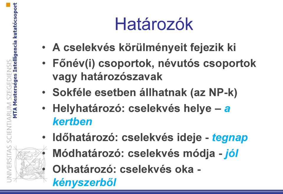 NP-k) Helyhatározó: cselekvés helye a kertben Időhatározó: cselekvés