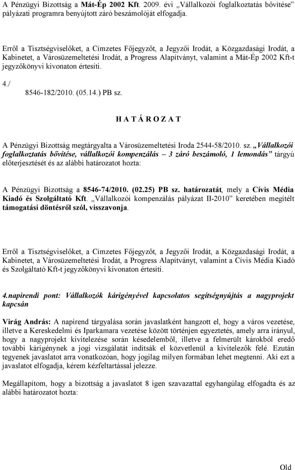 A Pénzügyi Bizottság megtárgyalta a Városüzemeltetési Iroda 2544-58/2010. sz.