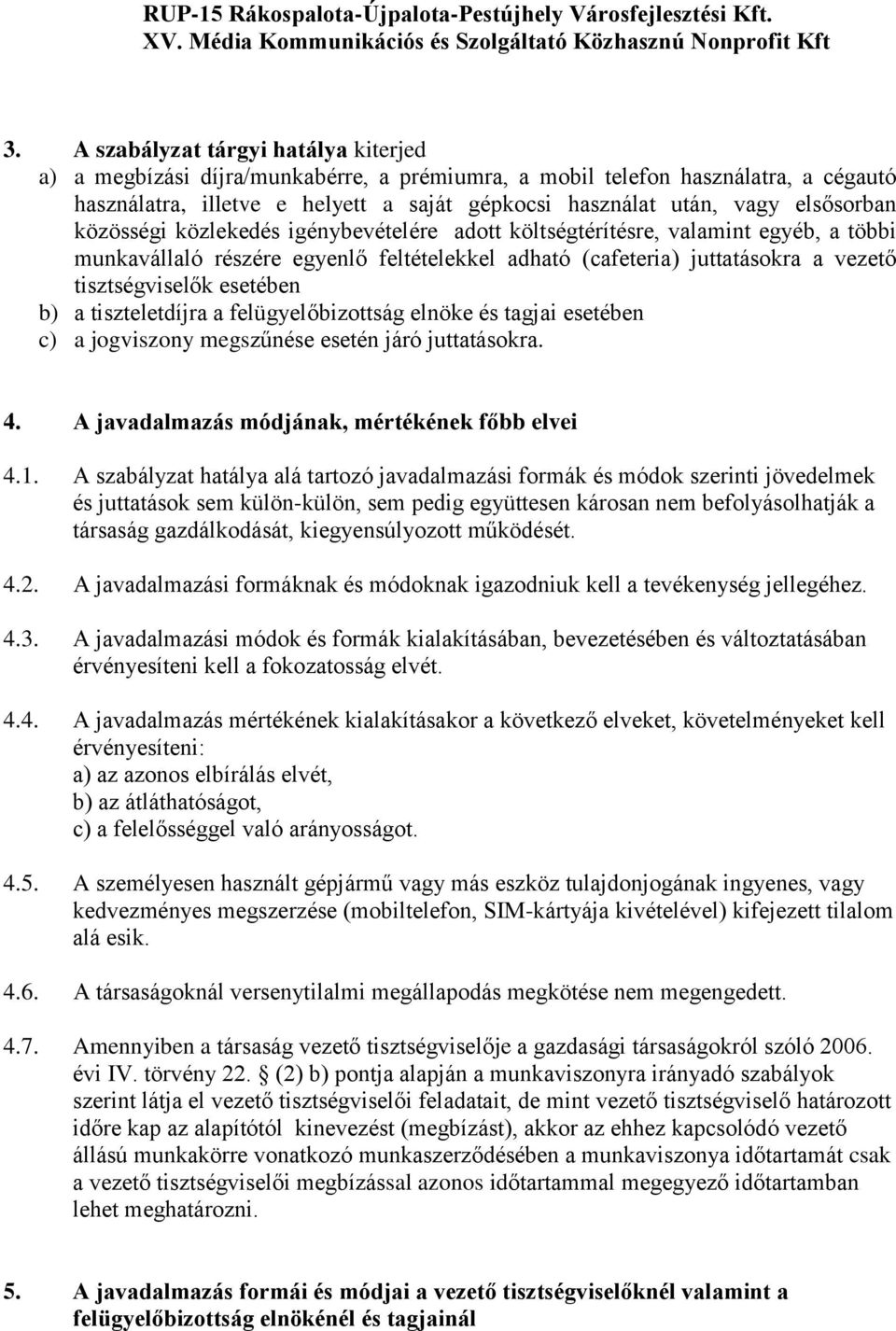 elsősorban közösségi közlekedés igénybevételére adott költségtérítésre, valamint egyéb, a többi munkavállaló részére egyenlő feltételekkel adható (cafeteria) juttatásokra a vezető tisztségviselők