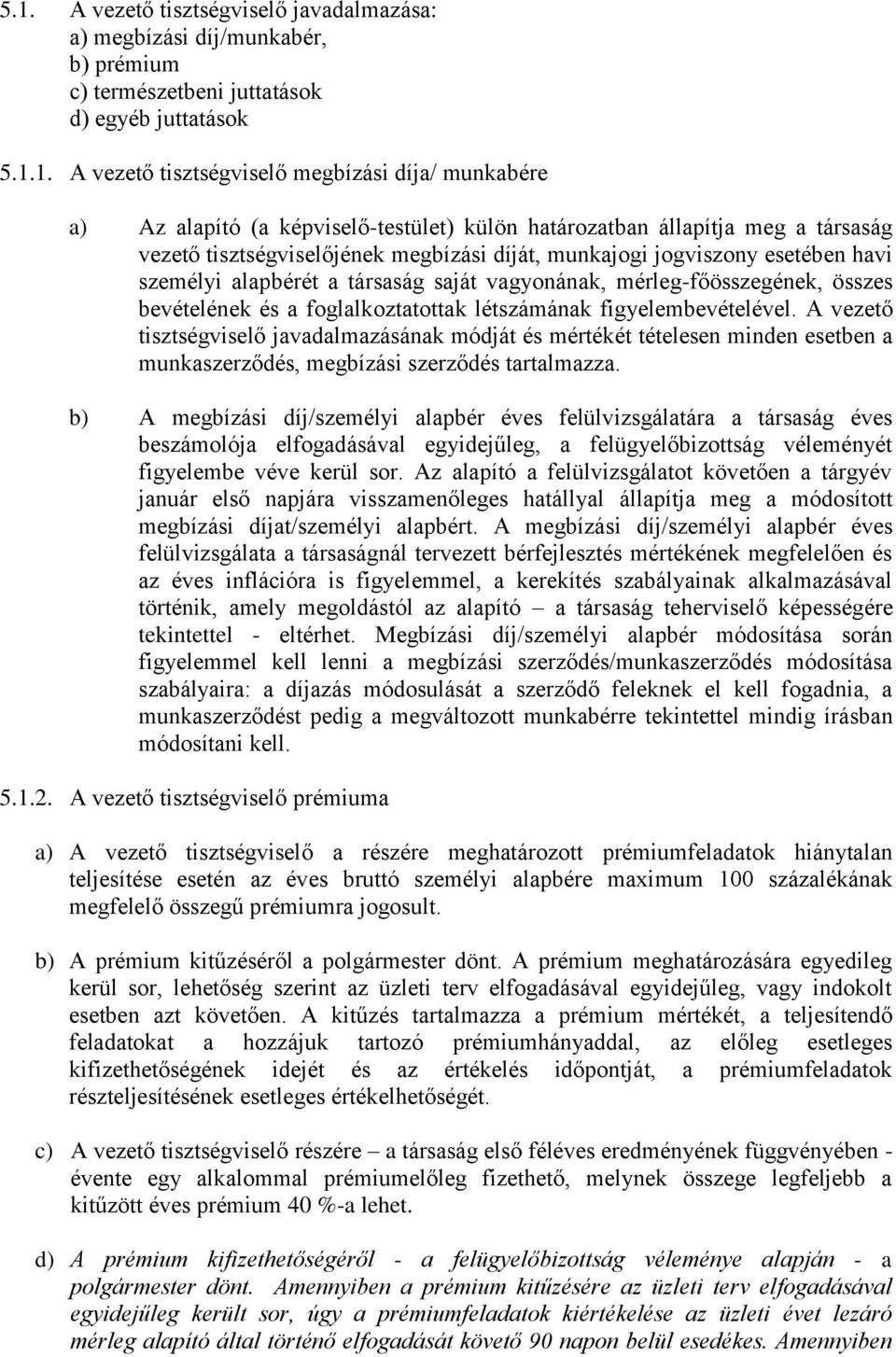 vagyonának, mérleg-főösszegének, összes bevételének és a foglalkoztatottak létszámának figyelembevételével.