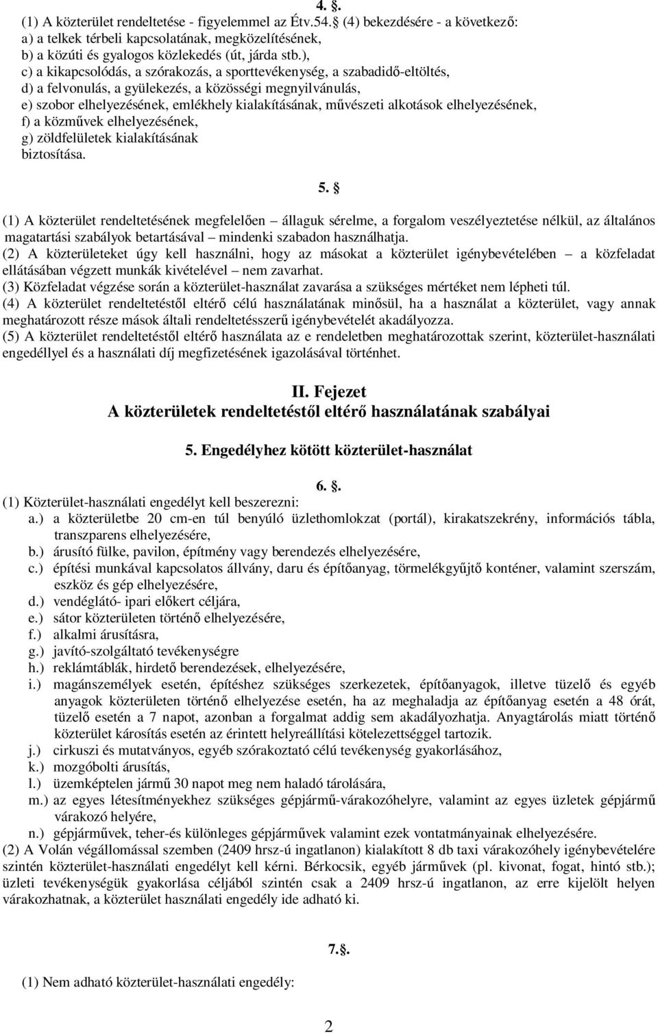 alkotások elhelyezésének, f) a közm vek elhelyezésének, g) zöldfelületek kialakításának biztosítása. 5.