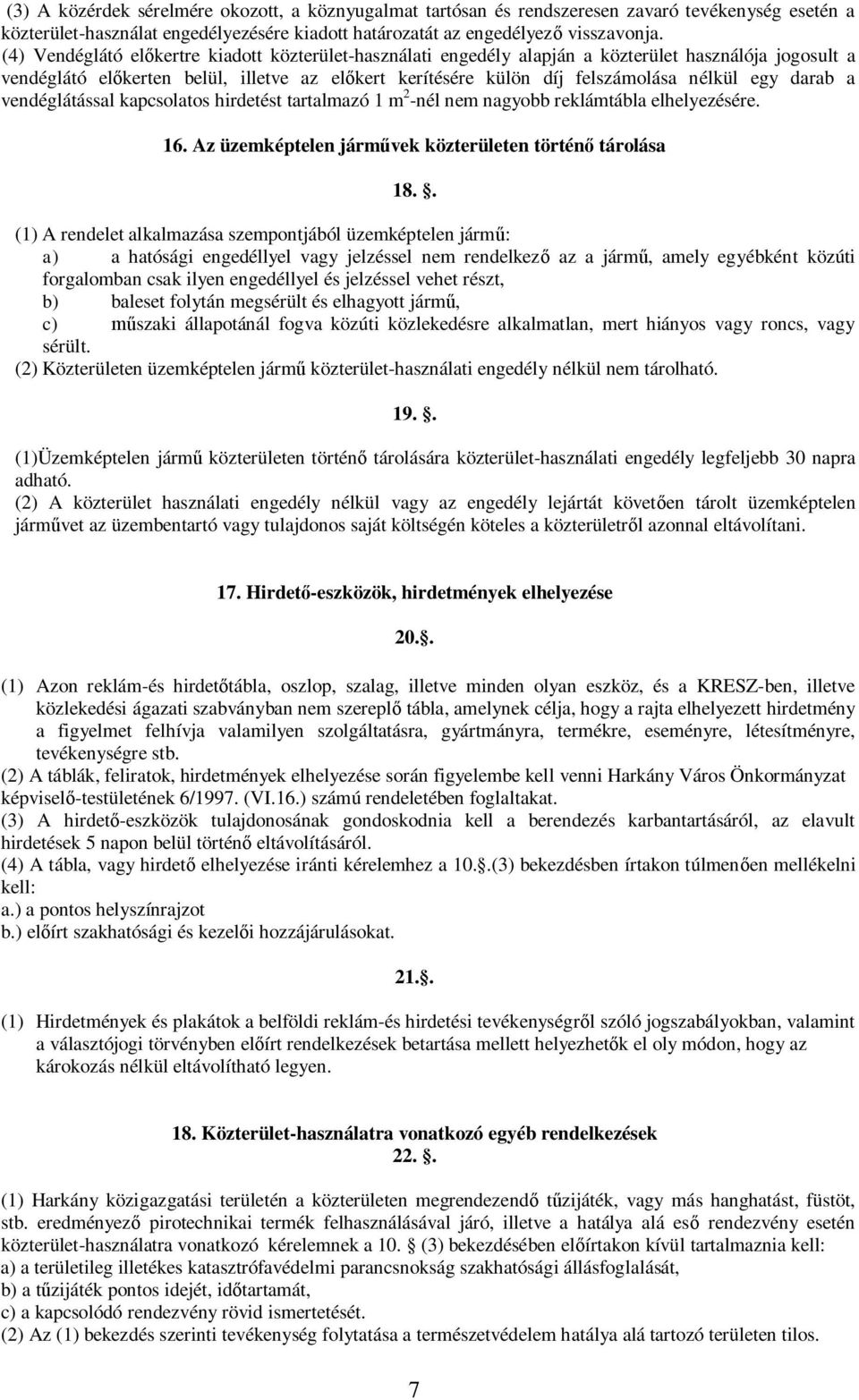 darab a vendéglátással kapcsolatos hirdetést tartalmazó 1 m 2 -nél nem nagyobb reklámtábla elhelyezésére. 16. Az üzemképtelen járm vek közterületen történ tárolása 18.