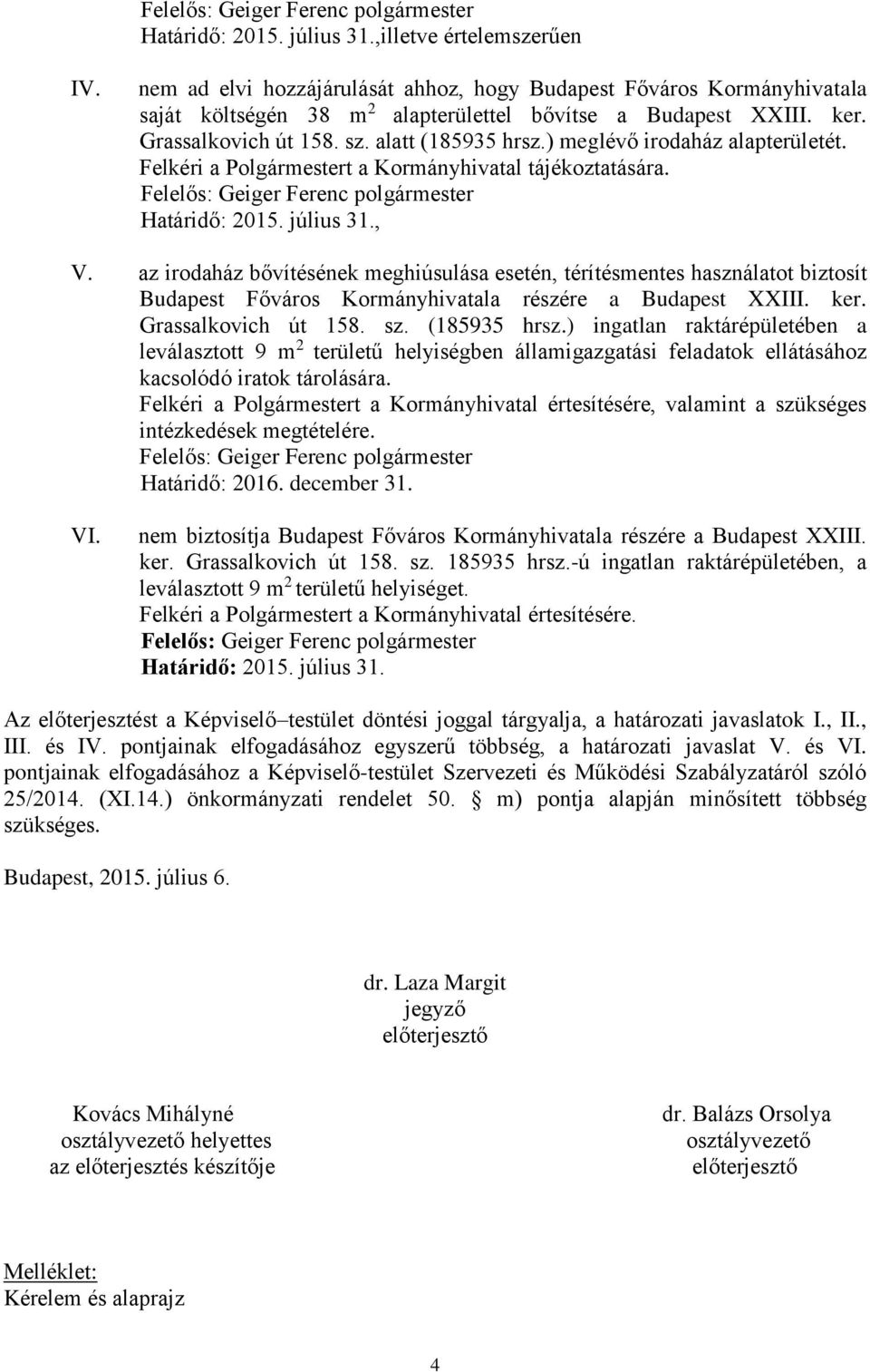 az irodaház bővítésének meghiúsulása esetén, térítésmentes használatot biztosít Budapest Főváros Kormányhivatala részére a Budapest XXIII. ker. Grassalkovich út 158. sz. (185935 hrsz.