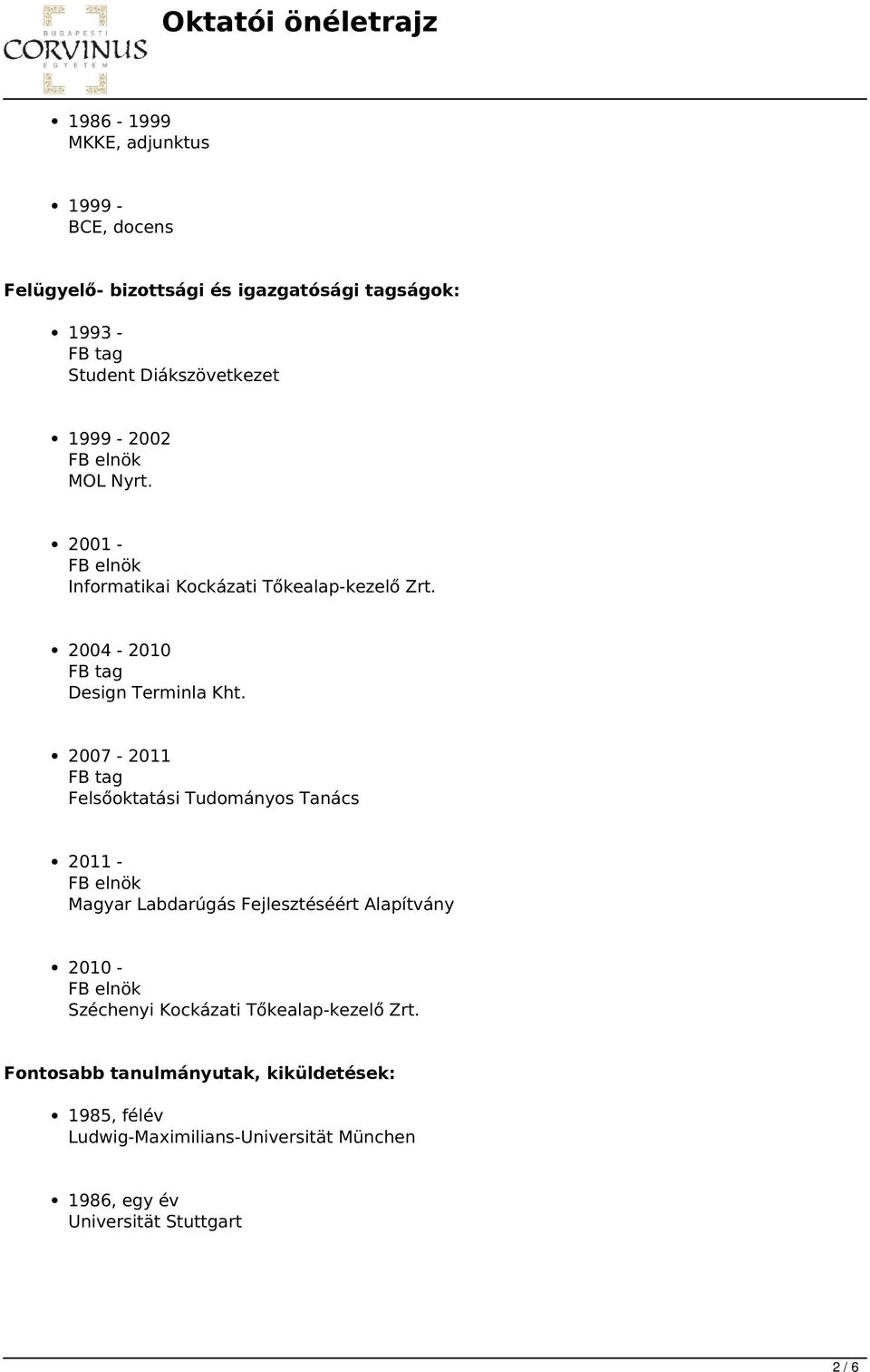 2007-2011 FB tag Felsőoktatási Tudományos Tanács 2011 - Magyar Labdarúgás Fejlesztéséért Alapítvány 2010 - Széchenyi Kockázati