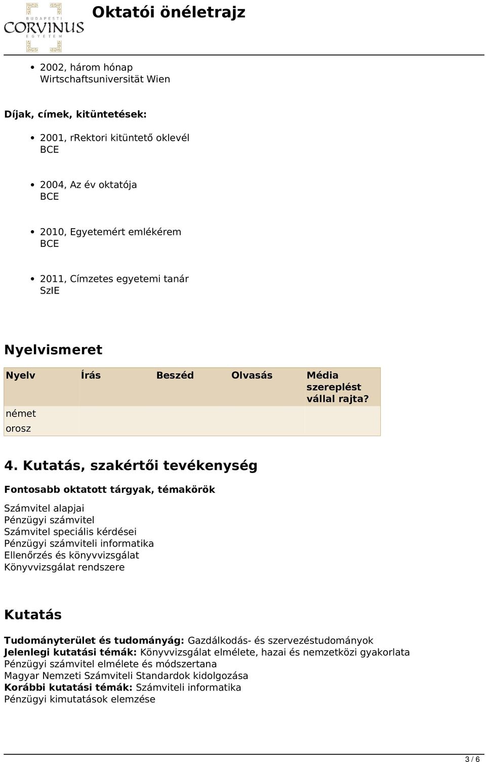 Kutatás, szakértői tevékenység Fontosabb oktatott tárgyak, témakörök Számvitel alapjai Pénzügyi számvitel Számvitel speciális kérdései Pénzügyi számviteli informatika Ellenőrzés és könyvvizsgálat