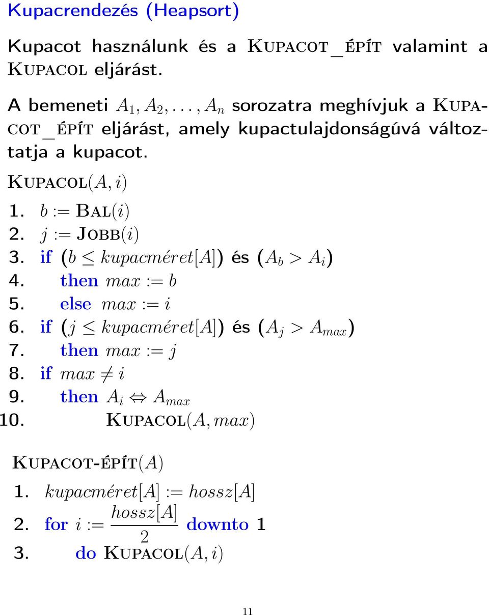 j := Jobb(i) 3. if (b kupacméret[a]) és (A b > A i ) 4. then max := b 5. else max := i 6. if (j kupacméret[a]) és (A j > A max ) 7.