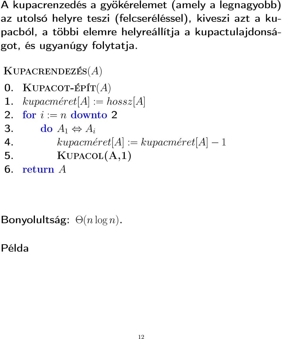 Kupacrendezés(A) 0. Kupacot-épít(A) 1. kupacméret[a] := hossz[a] 2. for i := n downto 2 3.