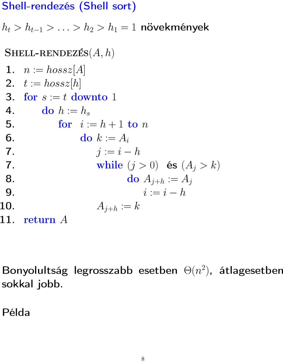 do k := A i 7. j := i h 7. while (j > 0) és (A j > k) 8. do A j+h := A j 9. i := i h 10.