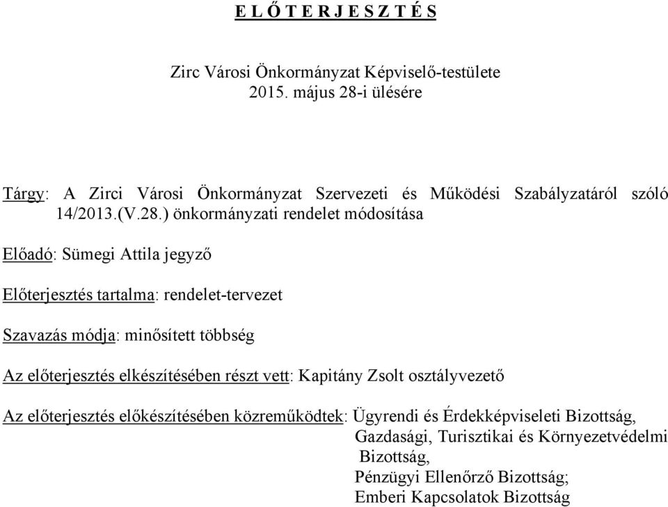 i ülésére Tárgy: A Zirci Városi Önkormányzat Szervezeti és Működési Szabályzatáról szóló 14/2013.(V.28.