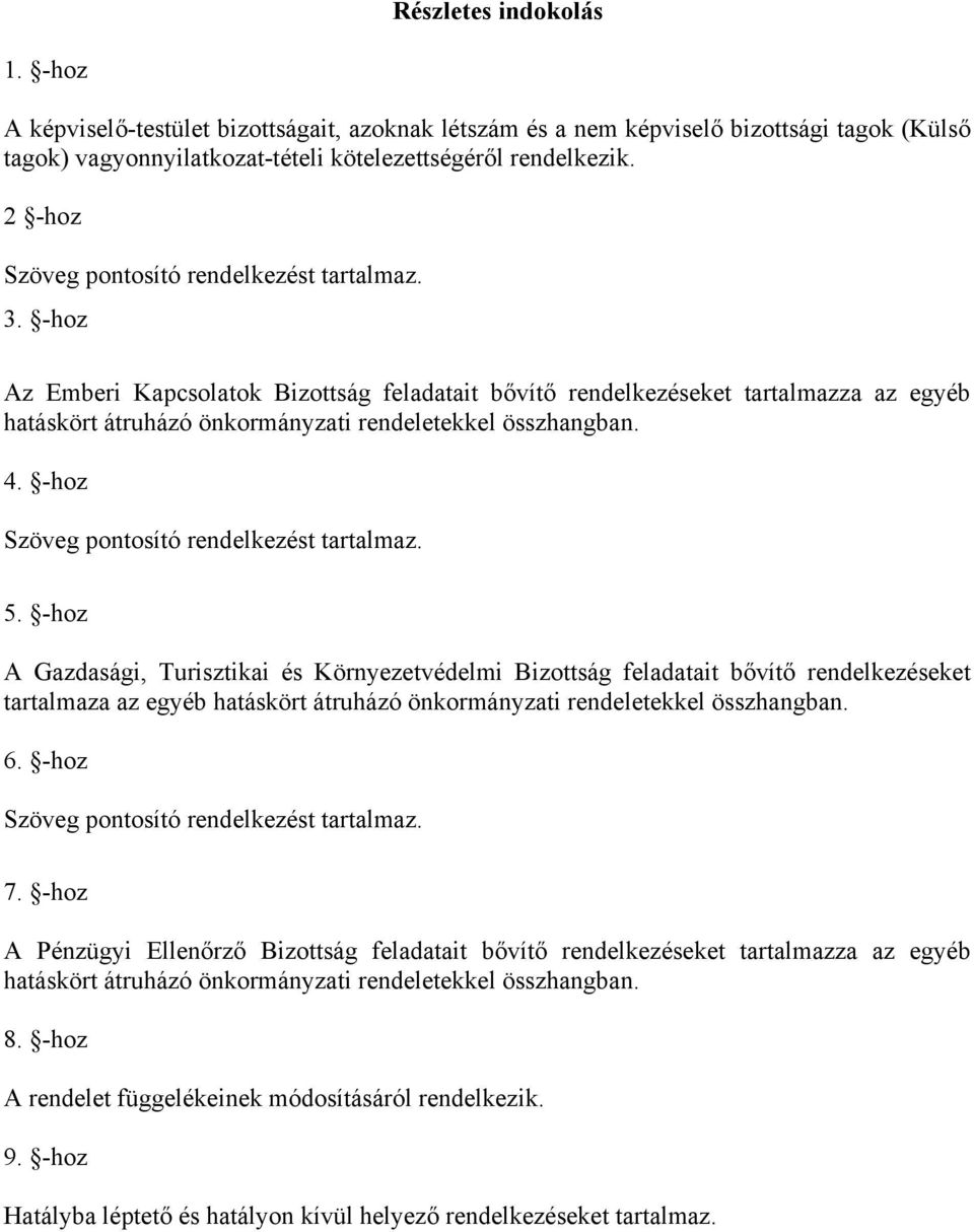 -hoz Az Emberi Kapcsolatok Bizottság feladatait bővítő rendelkezéseket tartalmazza az egyéb hatáskört átruházó önkormányzati rendeletekkel összhangban. 4. -hoz Szöveg pontosító rendelkezést tartalmaz.