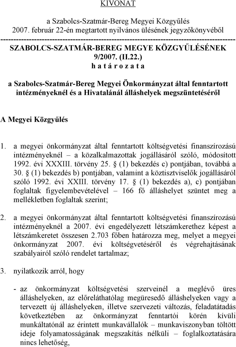 9/2007. (II.22.) h a t á r o z a t a a Szabolcs-Szatmár-Bereg Megyei Önkormányzat által fenntartott intézményeknél és a Hivatalánál álláshelyek megszüntetéséről A Megyei Közgyűlés 1.