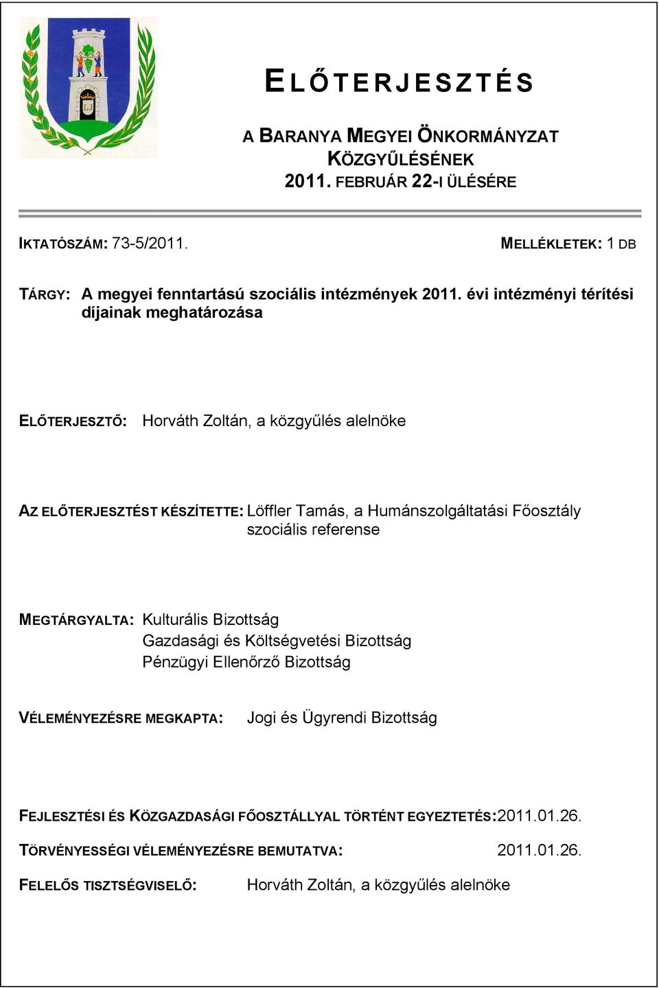 évi intézményi térítési díjainak meghatározása ELŐTERJESZTŐ: Horváth Zoltán, a közgyűlés alelnöke AZ ELŐTERJESZTÉST KÉSZÍTETTE: Löffler Tamás, a Humánszolgáltatási Főosztály