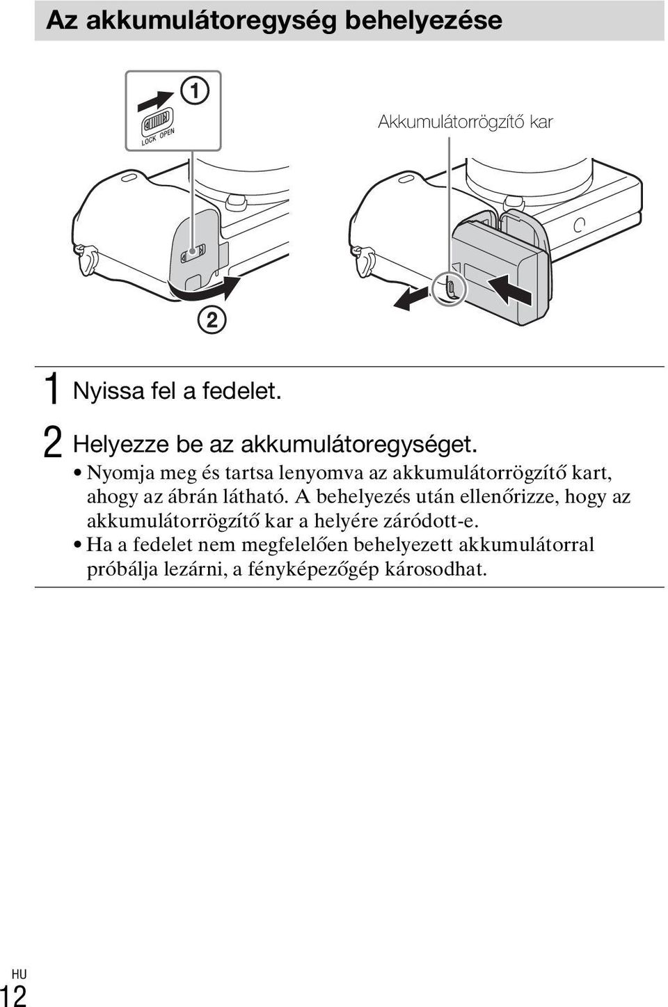 Nyomja meg és tartsa lenyomva az akkumulátorrögzítő kart, ahogy az ábrán látható.