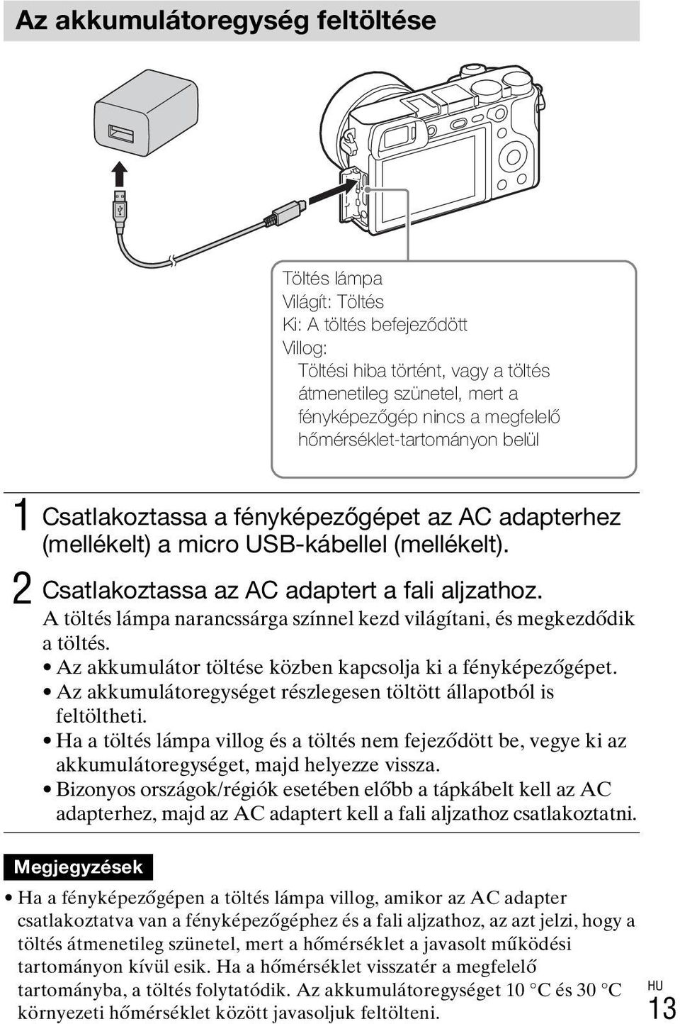 A töltés lámpa narancssárga színnel kezd világítani, és megkezdődik a töltés. Az akkumulátor töltése közben kapcsolja ki a fényképezőgépet.