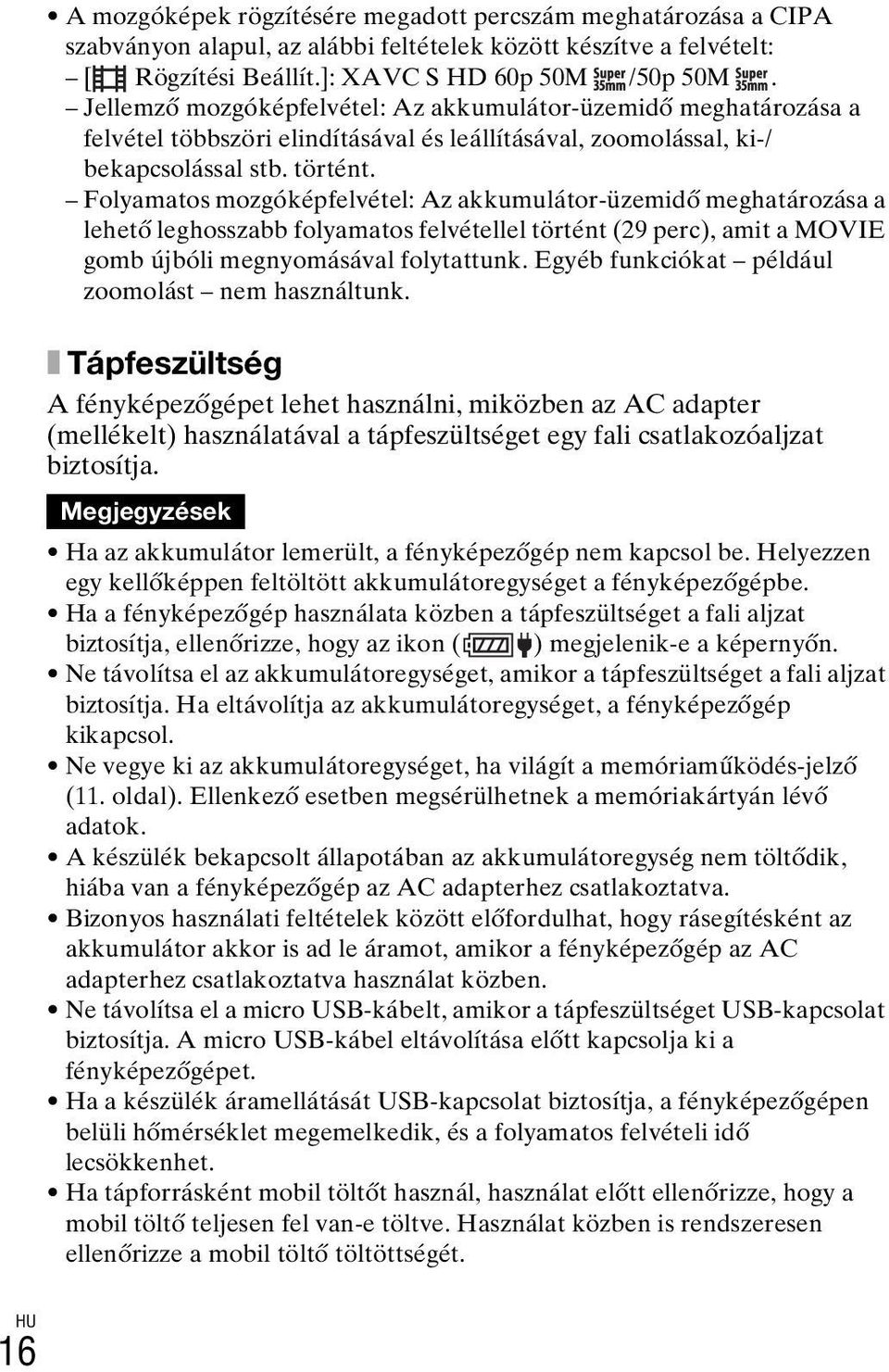 Folyamatos mozgóképfelvétel: Az akkumulátor-üzemidő meghatározása a lehető leghosszabb folyamatos felvétellel történt (29 perc), amit a MOVIE gomb újbóli megnyomásával folytattunk.