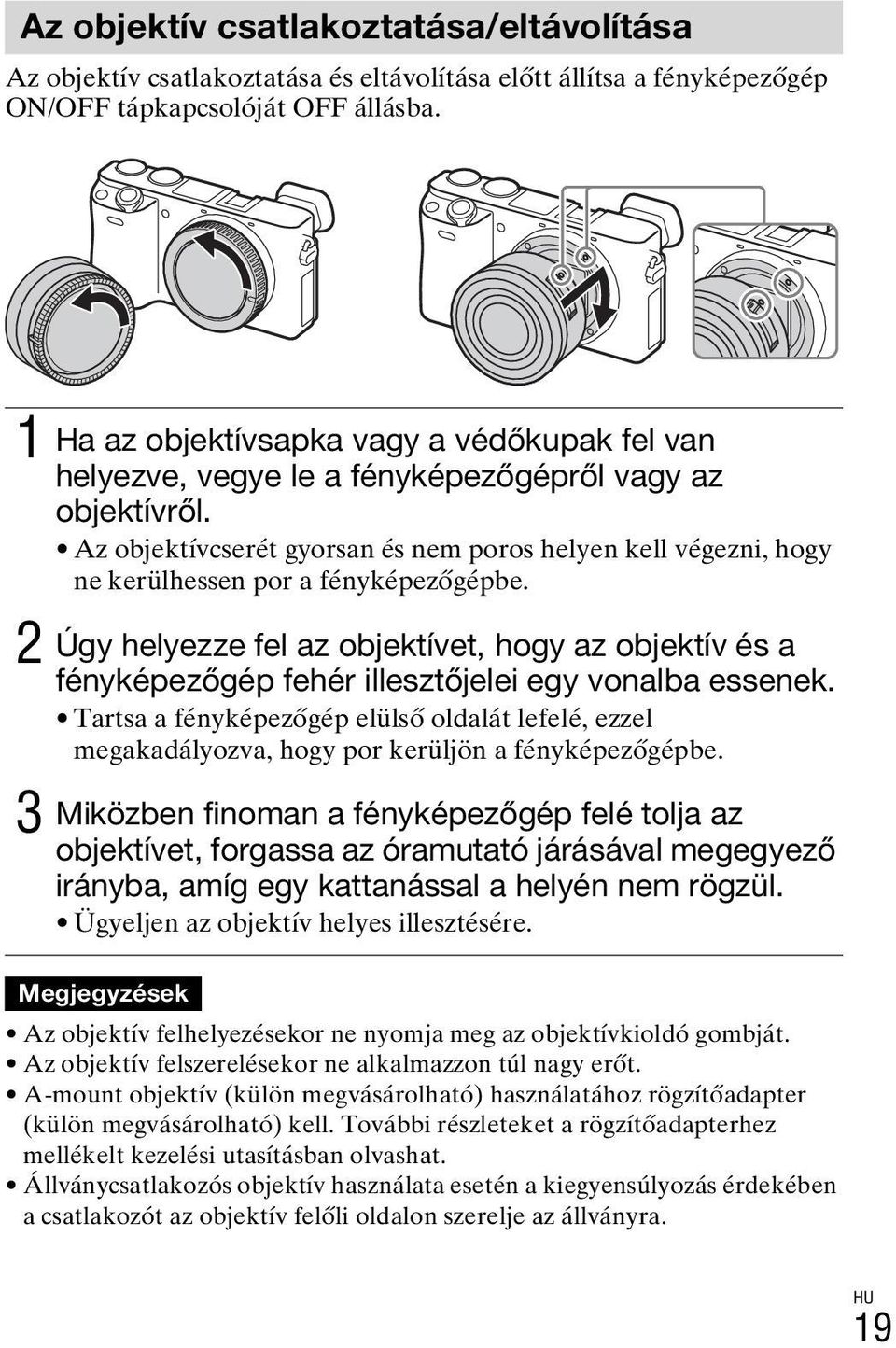Az objektívcserét gyorsan és nem poros helyen kell végezni, hogy ne kerülhessen por a fényképezőgépbe.