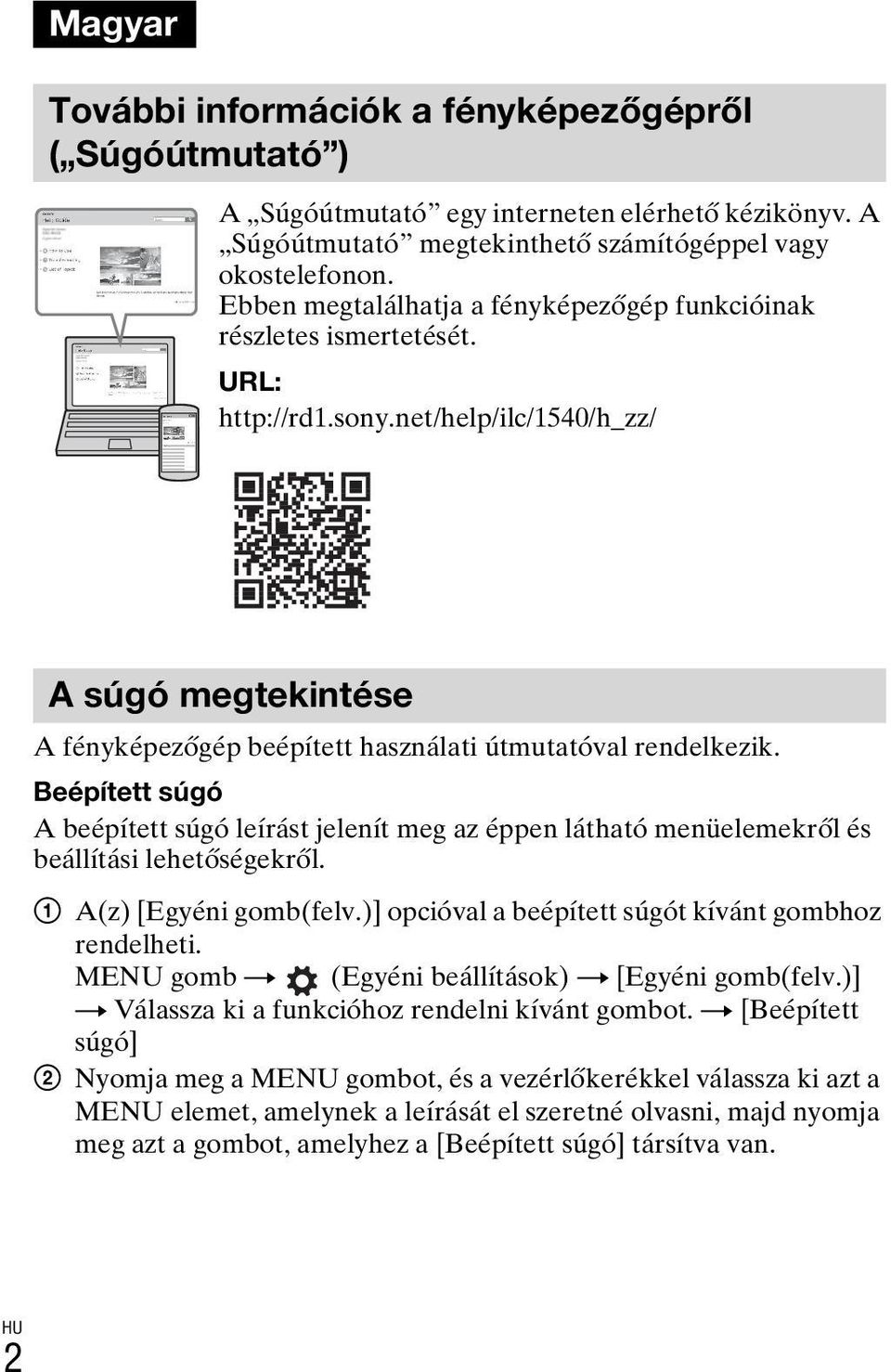 Beépített súgó A beépített súgó leírást jelenít meg az éppen látható menüelemekről és beállítási lehetőségekről. 1 A(z) [Egyéni gomb(felv.)] opcióval a beépített súgót kívánt gombhoz rendelheti.