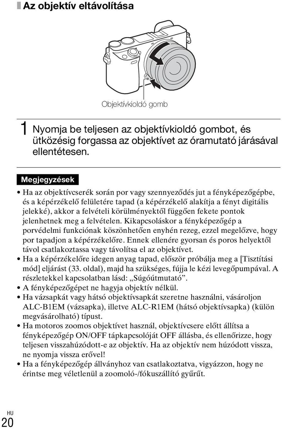 körülményektől függően fekete pontok jelenhetnek meg a felvételen. Kikapcsoláskor a fényképezőgép a porvédelmi funkciónak köszönhetően enyhén rezeg, ezzel megelőzve, hogy por tapadjon a képérzékelőre.