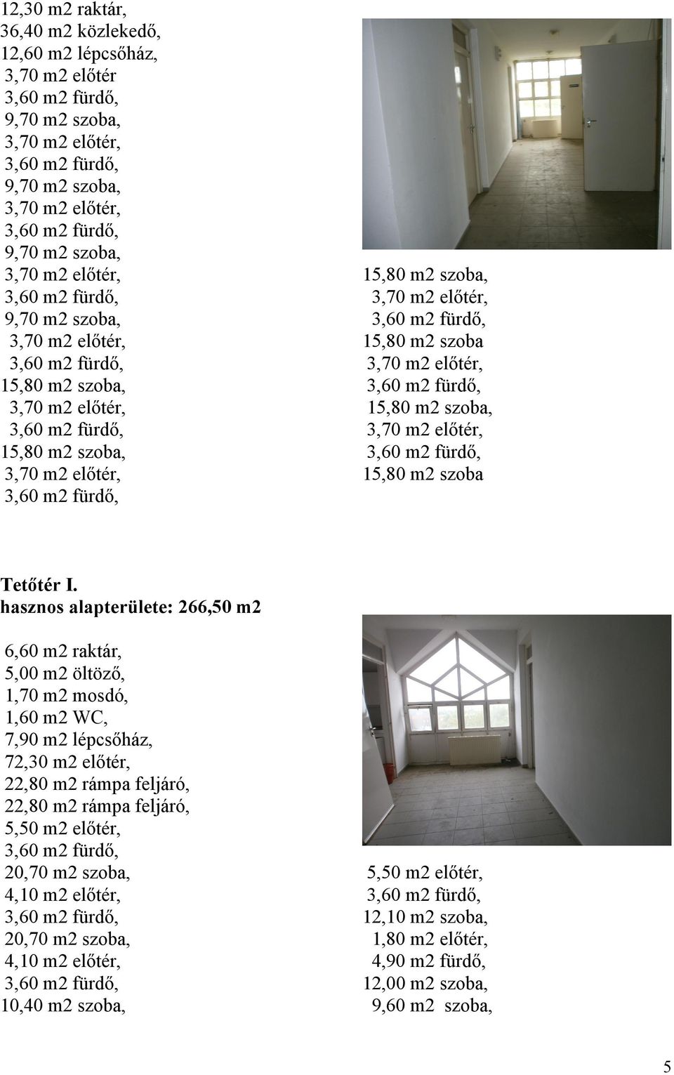 előtér, 22,80 m2 rámpa feljáró, 22,80 m2 rámpa feljáró, 5,50 m2 előtér, 20,70 m2 szoba, 4,10 m2 előtér, 20,70 m2 szoba,