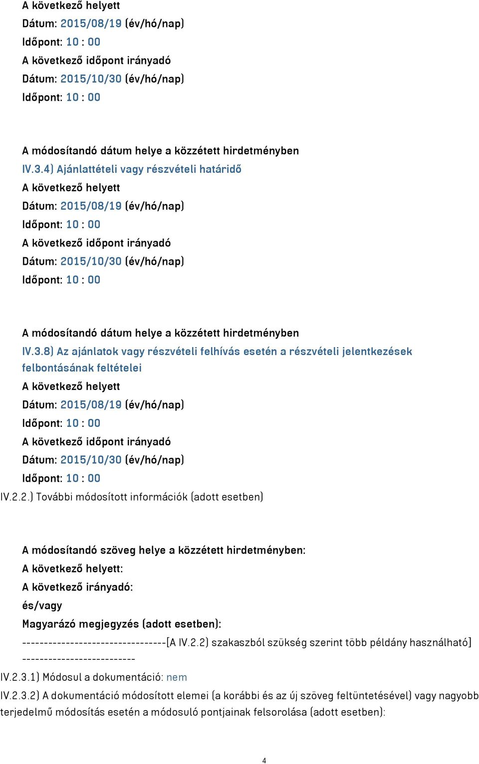 ---------------------------------[A IV.2.2) szakaszból szükség szerint több példány használható] -------------------------- IV.2.3.