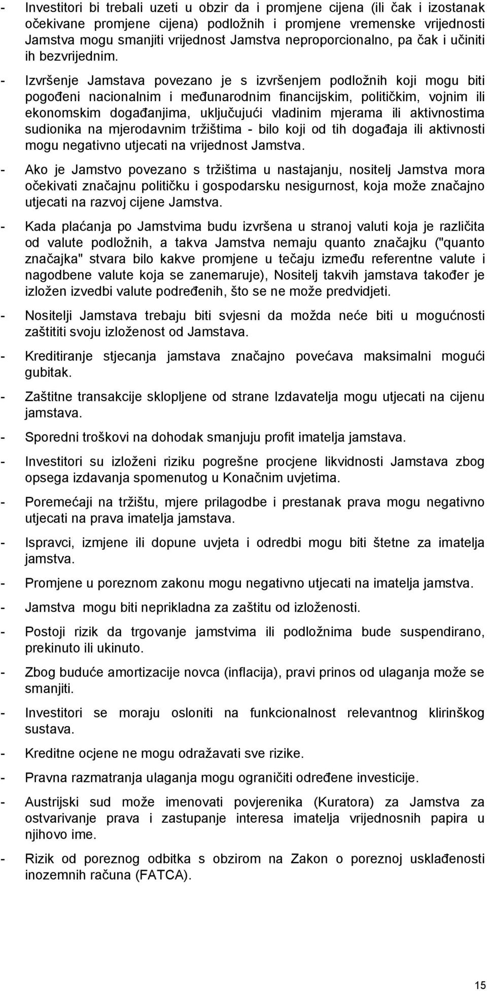 - Izvršenje Jamstava povezano je s izvršenjem podložnih koji mogu biti pogođeni nacionalnim i međunarodnim financijskim, političkim, vojnim ili ekonomskim događanjima, uključujući vladinim mjerama