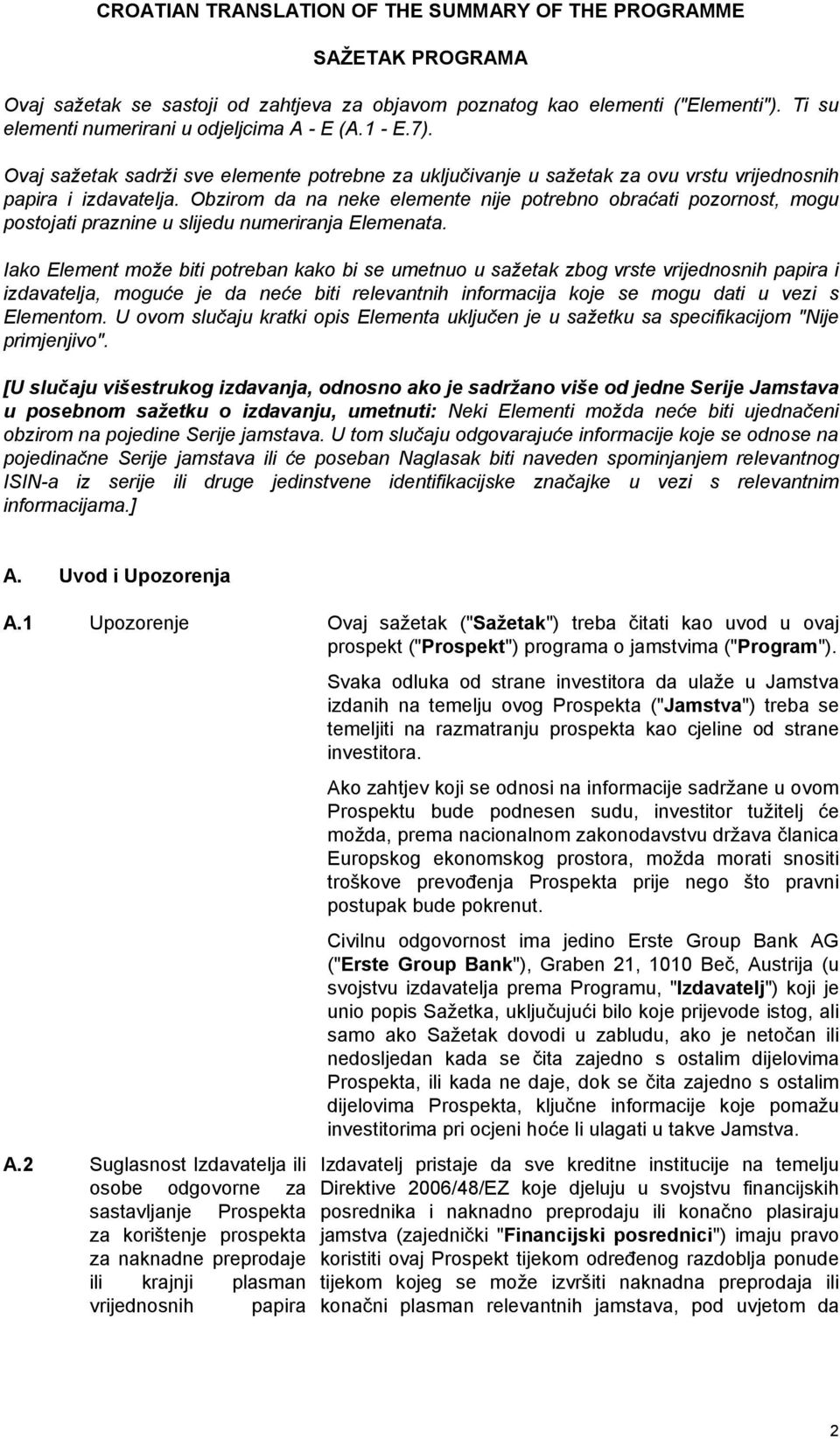 Obzirom da na neke elemente nije potrebno obraćati pozornost, mogu postojati praznine u slijedu numeriranja Elemenata.