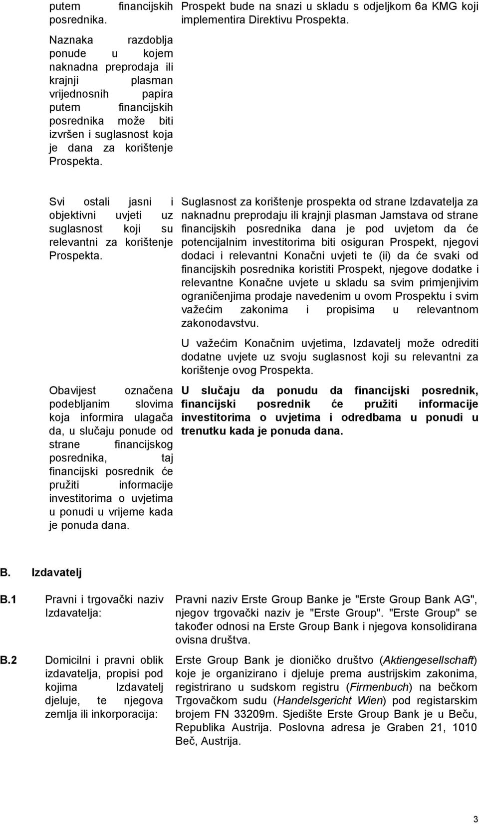 Prospekta. Prospekt bude na snazi u skladu s odjeljkom 6a KMG koji implementira Direktivu Prospekta. Svi ostali jasni i objektivni uvjeti uz suglasnost koji su relevantni za korištenje Prospekta.