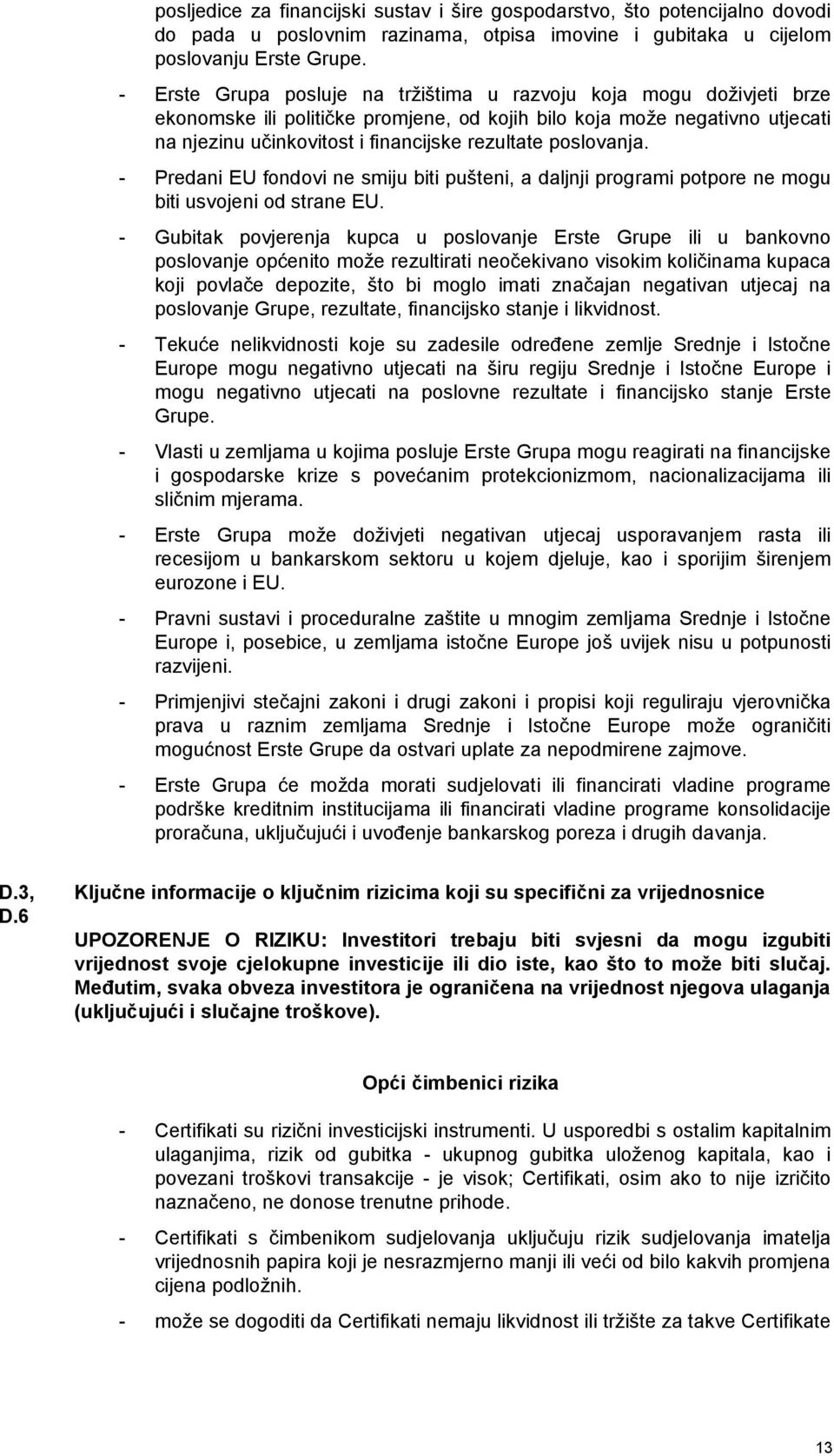 poslovanja. - Predani EU fondovi ne smiju biti pušteni, a daljnji programi potpore ne mogu biti usvojeni od strane EU.