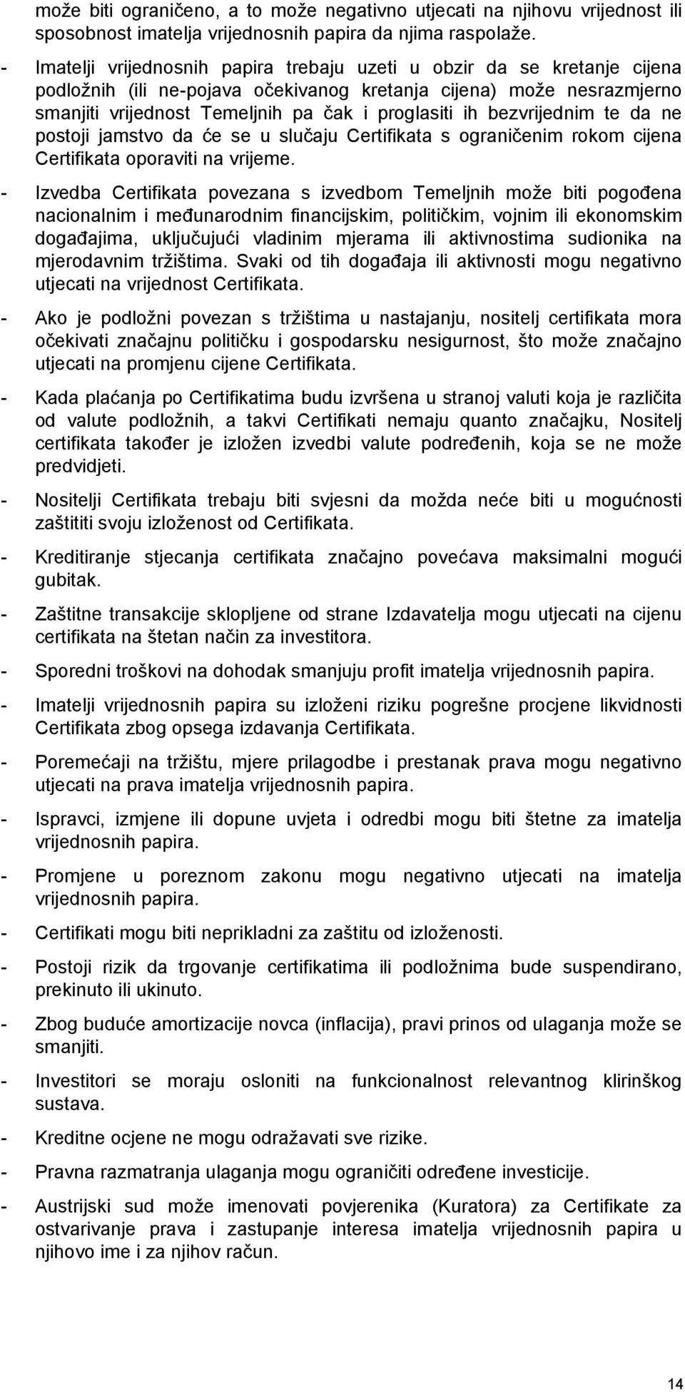 bezvrijednim te da ne postoji jamstvo da će se u slučaju Certifikata s ograničenim rokom cijena Certifikata oporaviti na vrijeme.