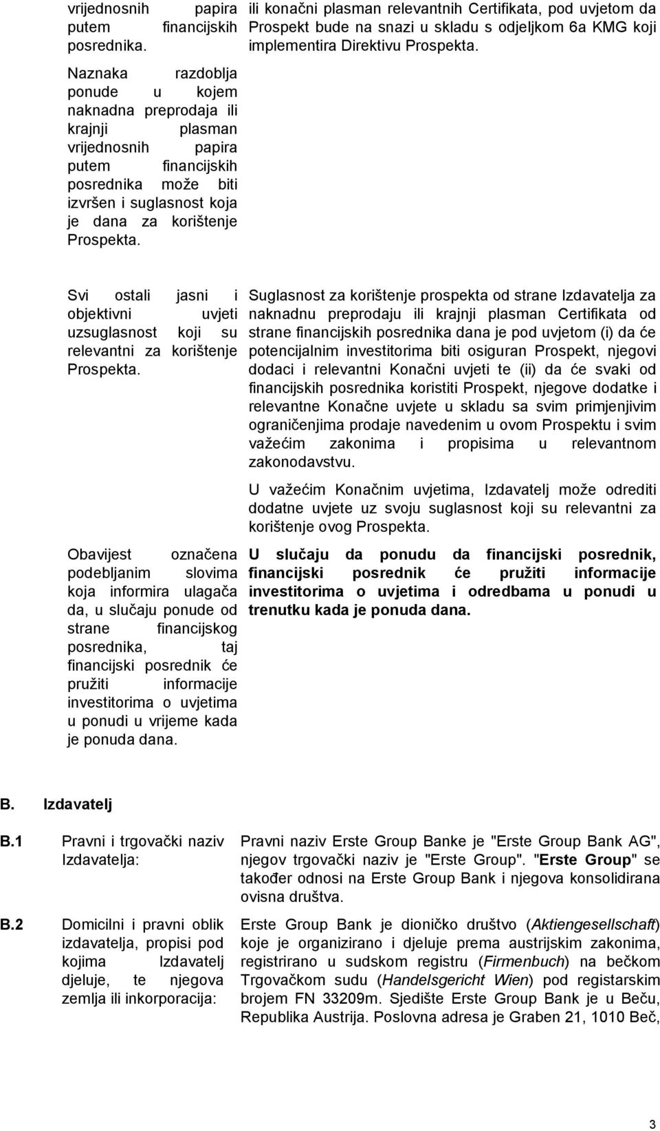 korištenje Prospekta. ili konačni plasman relevantnih Certifikata, pod uvjetom da Prospekt bude na snazi u skladu s odjeljkom 6a KMG koji implementira Direktivu Prospekta.