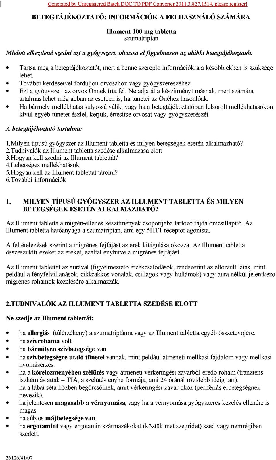 Tartsa meg a betegtájékoztatót, mert a benne szereplo információkra a késobbiekben is szüksége lehet. További kérdéseivel forduljon orvosához vagy gyógyszerészéhez.