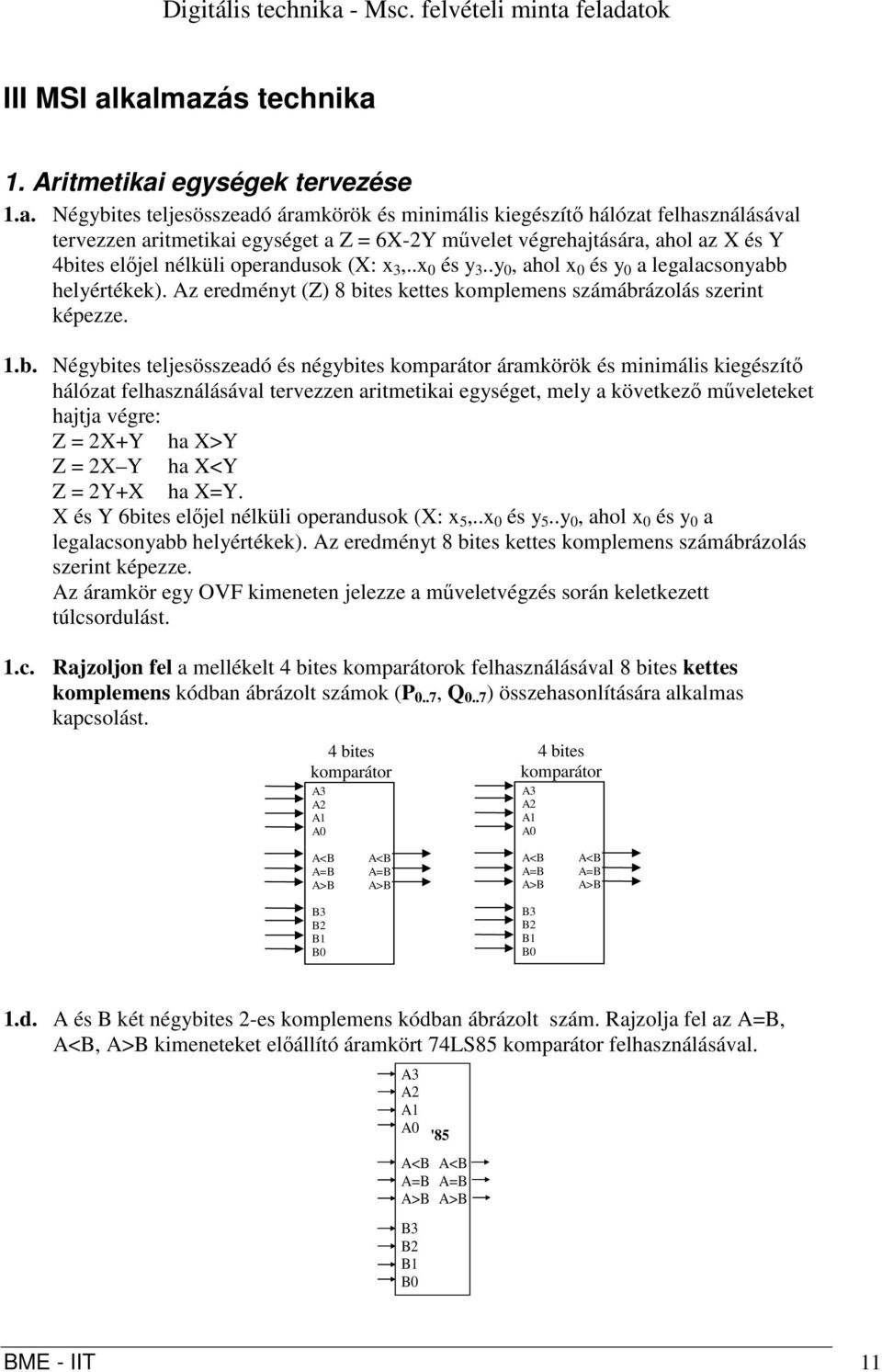 feladatok III MSI alkalmazás technika. ritmetikai egységek tervezése.a. Négybites teljesösszeadó áramkörök és minimális kiegészítő hálózat felhasználásával tervezzen aritmetikai egységet a Z = 6X-2Y