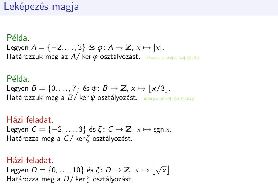 Határozzuk meg a B/ ker ψ osztályozást. B/ ker ψ = {{0, 1, 2}, {3, 4, 5}, {6, 7}} Házi feladat. Legyen C = { 2,.