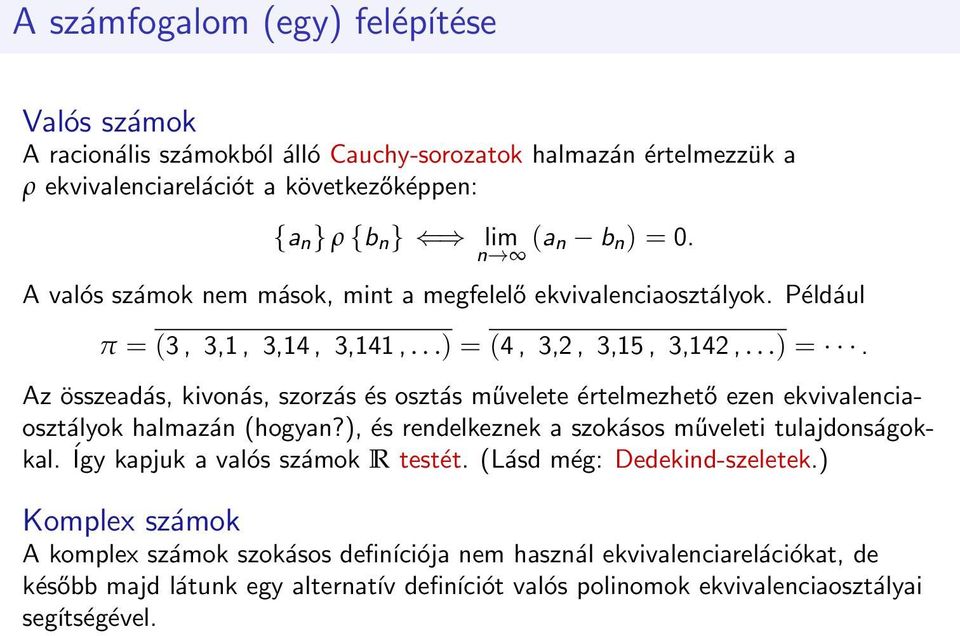 (4, 3,2, 3,15, 3,142,...) =. Az összeadás, kivonás, szorzás és osztás művelete értelmezhető ezen ekvivalenciaosztályok halmazán (hogyan?