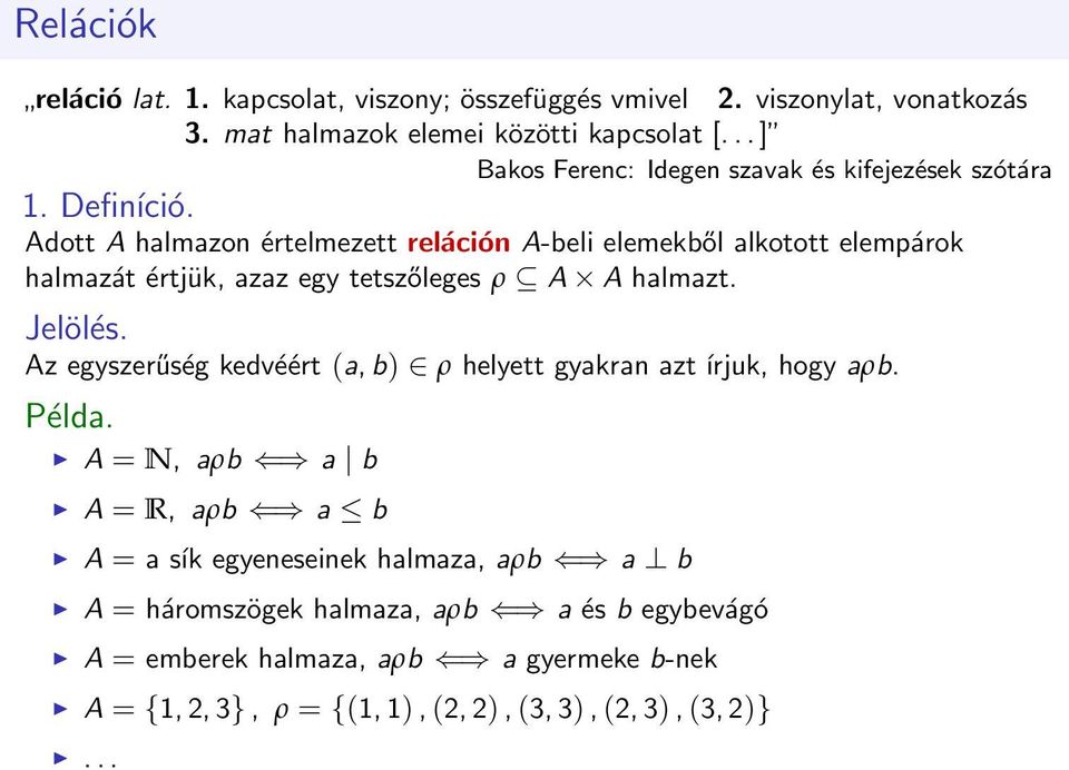 Adott A halmazon értelmezett reláción A-beli elemekből alkotott elempárok halmazát értjük, azaz egy tetszőleges ρ A A halmazt. Jelölés.