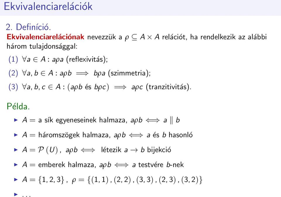 (reflexivitás); (2) a, b A : aρb = bρa (szimmetria); (3) a, b, c A : (aρb és bρc) = aρc (tranzitivitás).