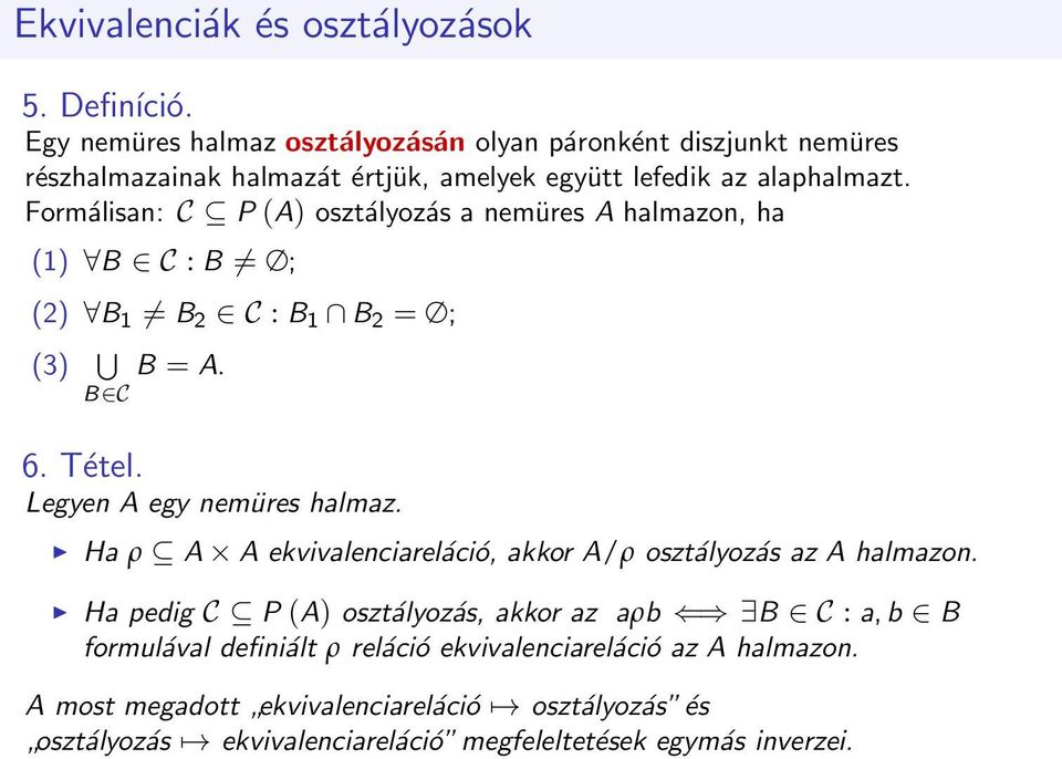 Formálisan: C P (A) osztályozás a nemüres A halmazon, ha (1) B C : B = ; (2) B 1 = B 2 C : B 1 B 2 = ; (3) B = A. B C 6. Tétel. Legyen A egy nemüres halmaz.