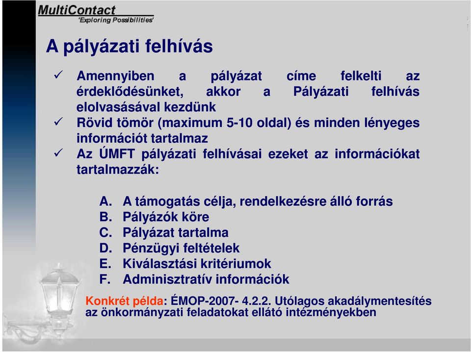 A. A támogatás célja, rendelkezésre álló forrás B. Pályázók köre C. Pályázat tartalma D. Pénzügyi feltételek E.