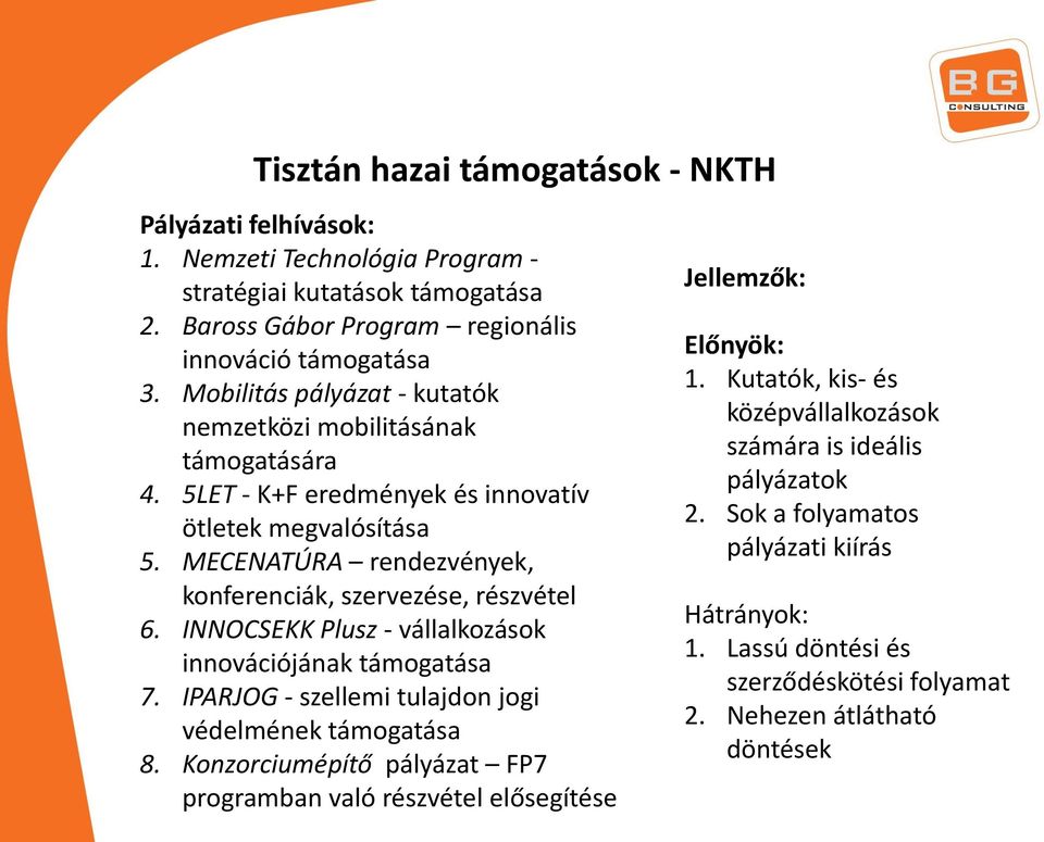 INNOCSEKK Plusz - vállalkozások innovációjának támogatása 7. IPARJOG - szellemi tulajdon jogi védelmének támogatása 8.