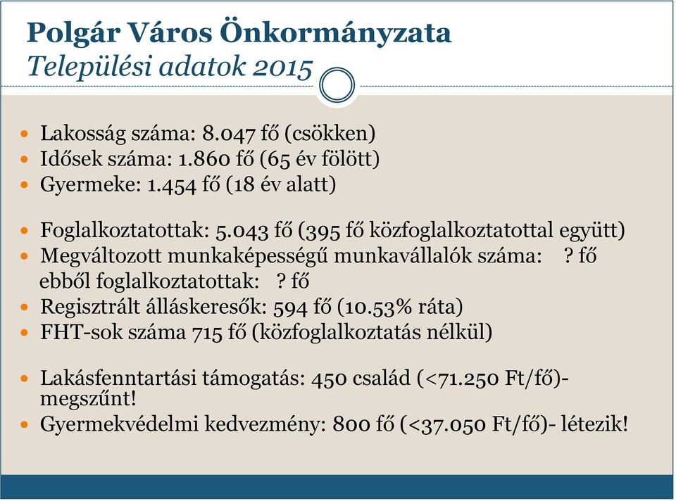 043 fő (395 fő közfoglalkoztatottal együtt) Megváltozott munkaképességű munkavállalók száma:? fő ebből foglalkoztatottak:?