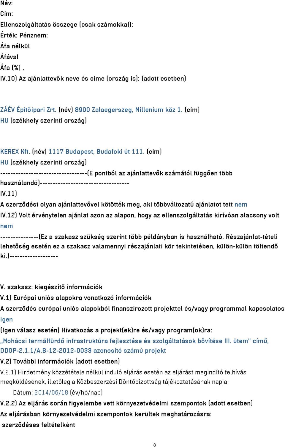 (cím) HU (székhely szerinti ország) ----------------------------------(E pontból az ajánlattevők számától függően több használandó)----------------------------------- IV.