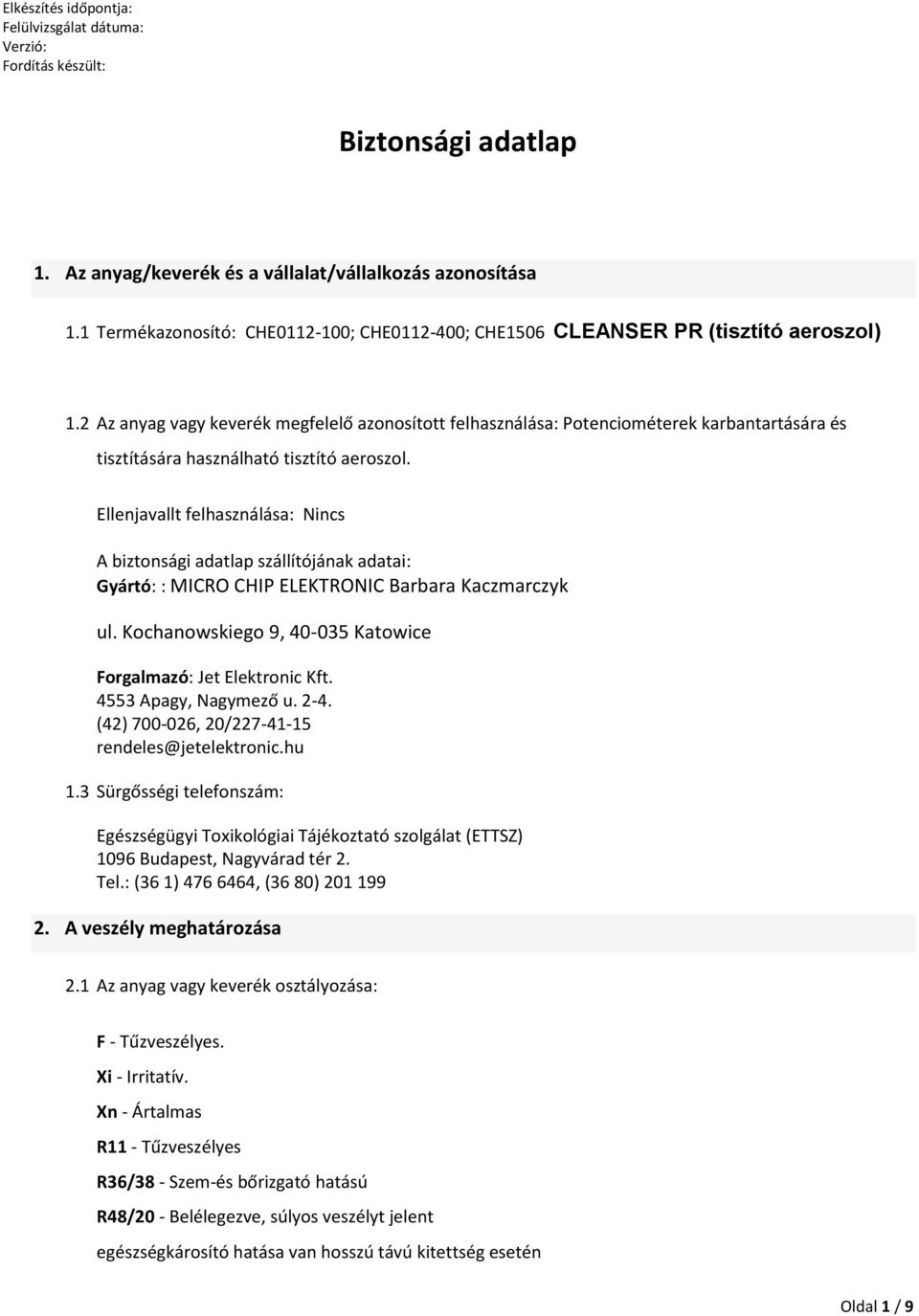 Ellenjavallt felhasználása: Nincs A biztonsági adatlap szállítójának adatai: Gyártó: : MICRO CHIP ELEKTRONIC Barbara Kaczmarczyk ul. Kochanowskiego 9, 40-035 Katowice Forgalmazó: Jet Elektronic Kft.