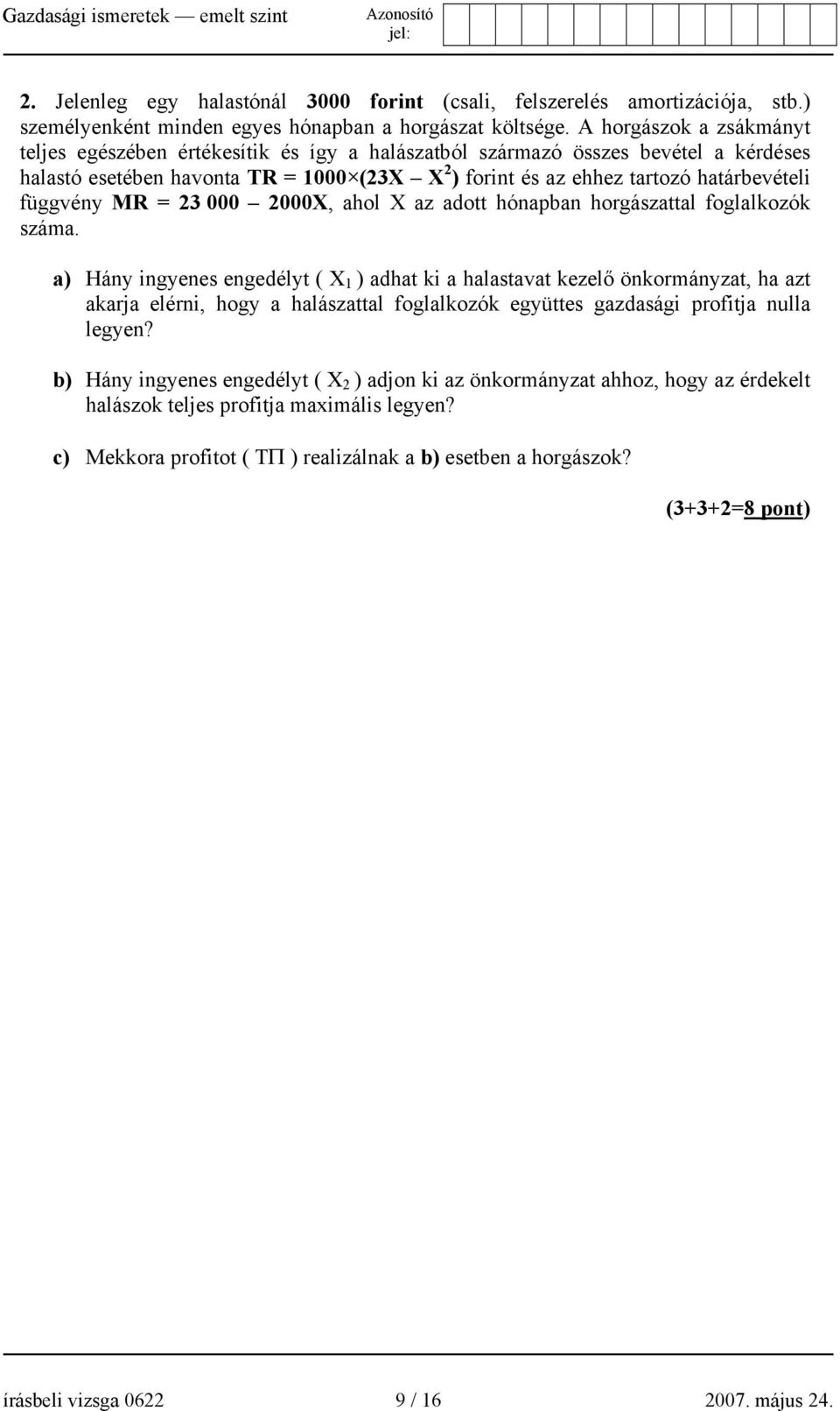 függvény MR = 23 000 2000X, ahol X az adott hónapban horgászattal foglalkozók száma.