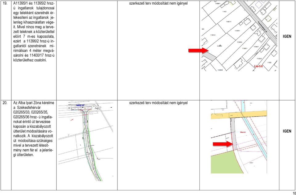 megvásárolni és 11400/17 hrsz-ú közterülethez csatolni. 20.