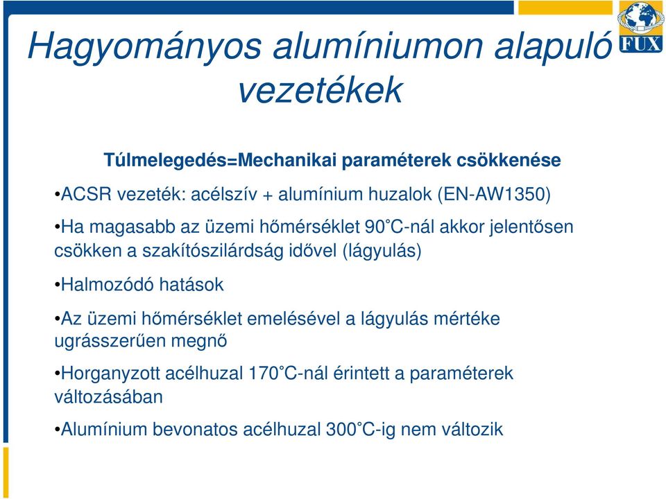 szakítószilárdság idővel (lágyulás) Halmozódó hatások Az üzemi hőmérséklet emelésével a lágyulás mértéke