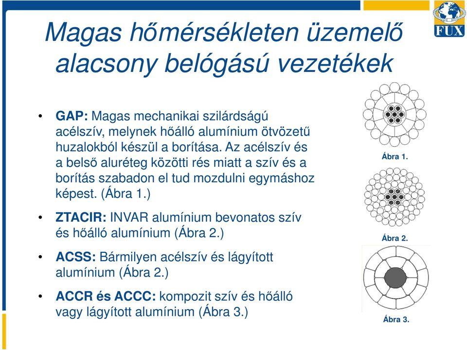 Az acélszív és a belső aluréteg közötti rés miatt a szív és a borítás szabadon el tud mozdulni egymáshoz képest. (Ábra 1.